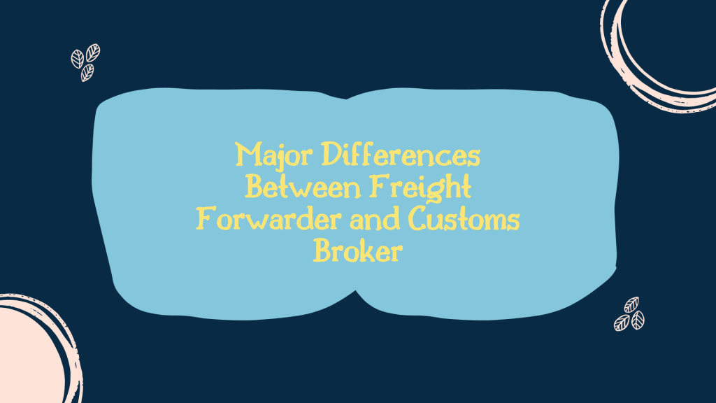 Freight Forwarders Vs. Customs Broker | Key Differences